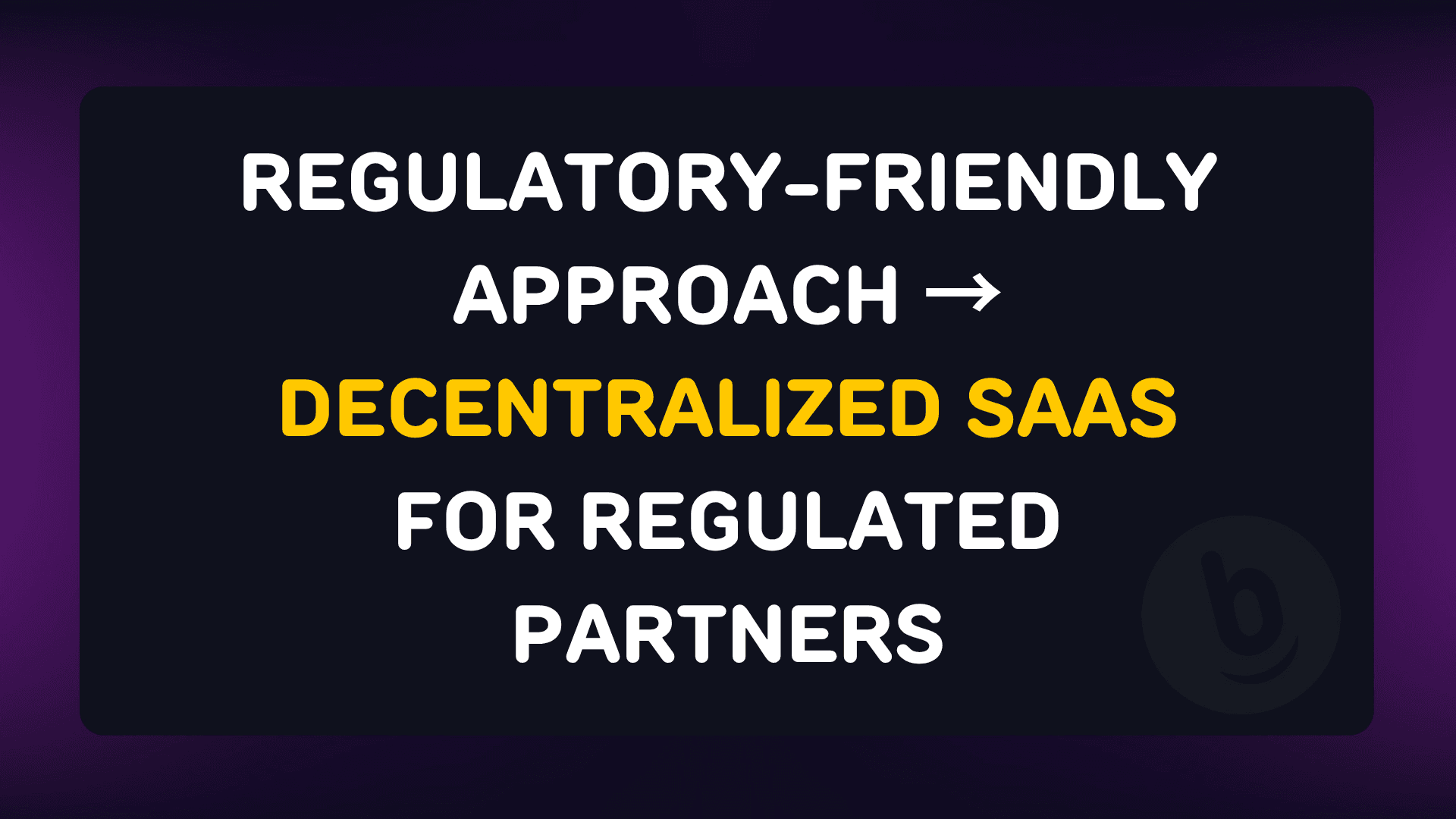 Decentralized SaaS for Regulated Partners